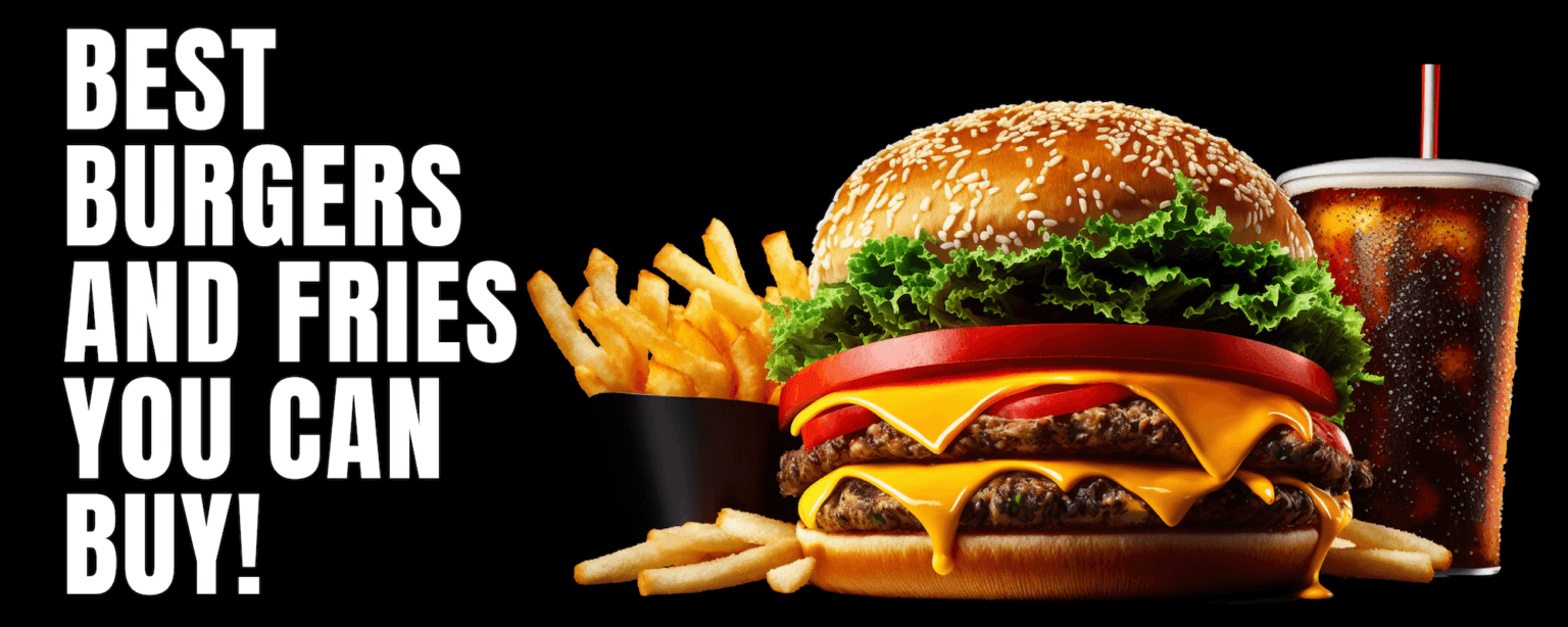 Best burgers and fries you can buy!